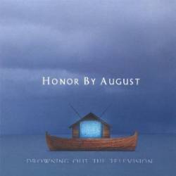 Honor By August : Drowning Out the Television Honor By August : Drowning Out the Television